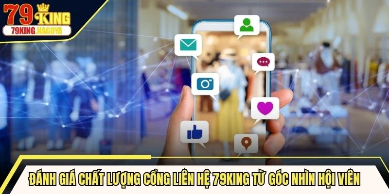 Đánh giá chất lượng cổng liên hệ 79KING từ góc nhìn hội viên