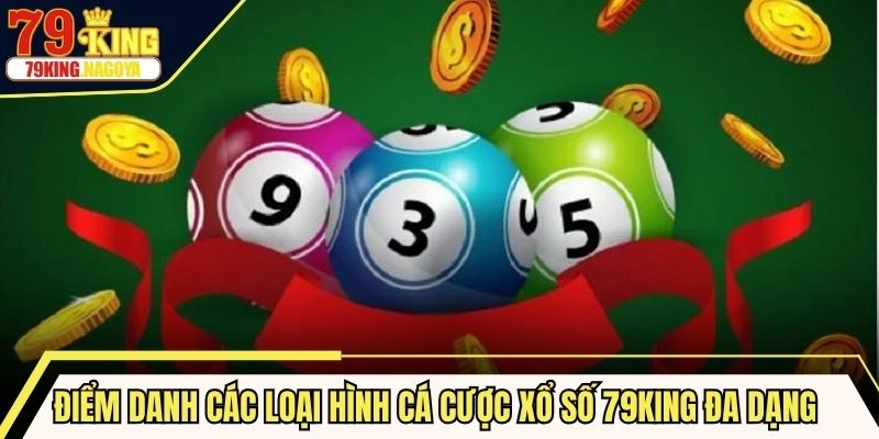 Điểm danh các loại hình cá cược xổ số 79KING đa dạng và hấp dẫn